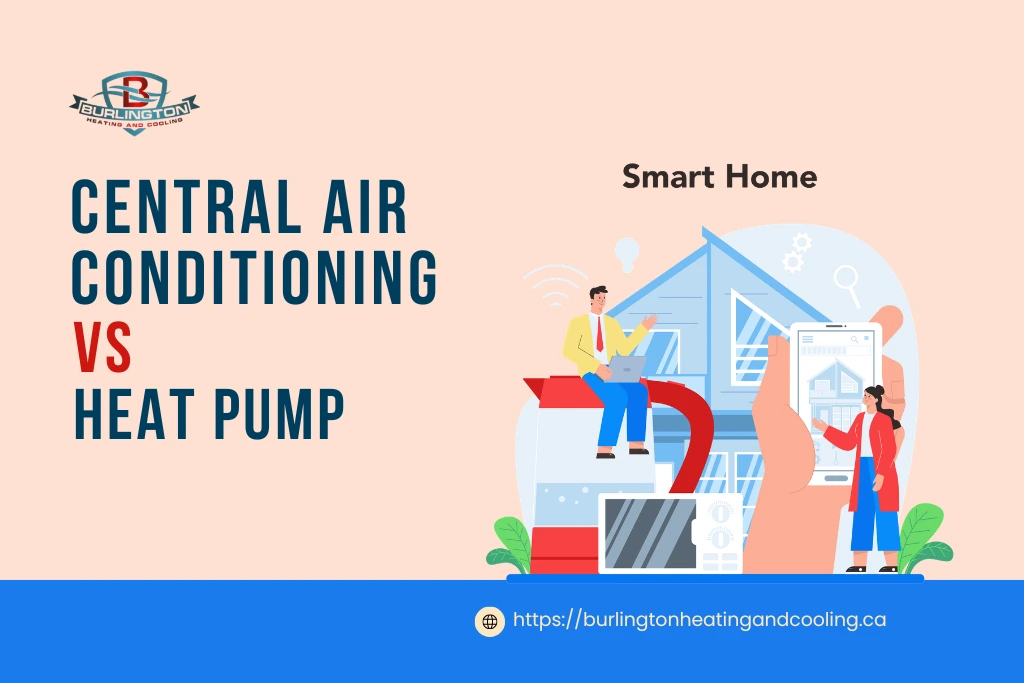 Central Air Conditioning Burlington vs Heat Pump: What Burlington Homeowners Should Really Choose